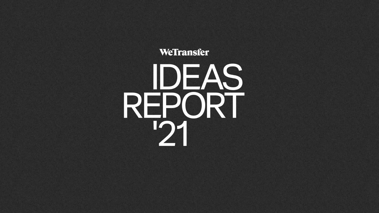 The WeTransfer Ideas Report 2021 title card